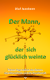 Der Mann, der sich gl�cklich weinte